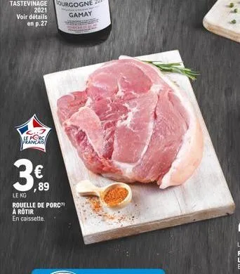 2021  voir détails en p.27  le porc français  3€  ,89  le kg  rouelle de porc à rotir  en caissette. 