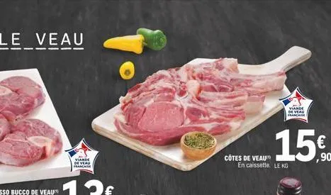 viande de veau francaise  côtes de veau  會 15  viande  de veau française  15%  ,90  en caissette. le kg 