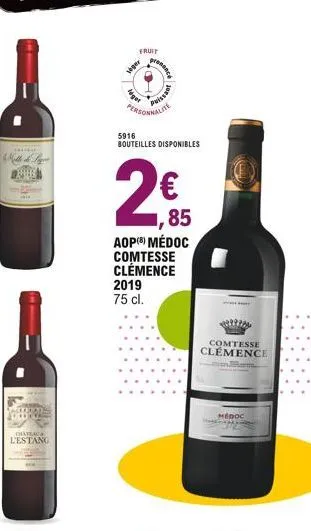 ***  we nelle de ligen  chateau  l'estang  fruit  siger  ager  prone  personnalite  2019 75 cl.  paissant  5916 bouteilles disponibles  85  aop) médoc comtesse clémence  pal  comtesse clemence  médoc 