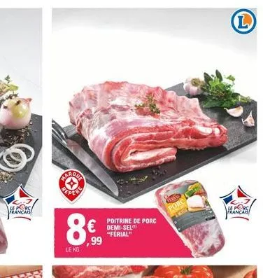 le porc français  paraga reper  le kg  poitrine de porc  € demi-sel  "ferial"  ,99  gerin  porc  le porc francais  l 
