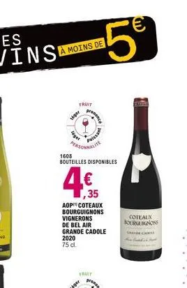 moins de  fruit  viger  5€  prane  poissant  1608  bouteilles disponibles  ,35  aop coteaux bourguignons vignerons  de bel air  grande cadole 2020 75 cl.  fruit  coteaux bourguignons  grande cad 