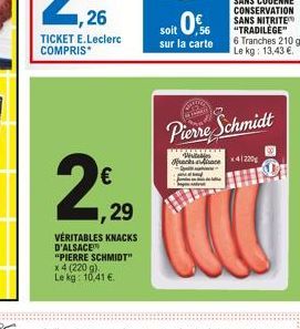 1,26  TICKET E.Leclerc COMPRIS*  €  2%  ,29  VÉRITABLES KNACKS D'ALSACE  "PIERRE SCHMIDT"  x 4 (220 g).  Le kg: 10,41 €.  Pierre Schmidt  SHAKE  Wewe Fracas anex41220g  E 