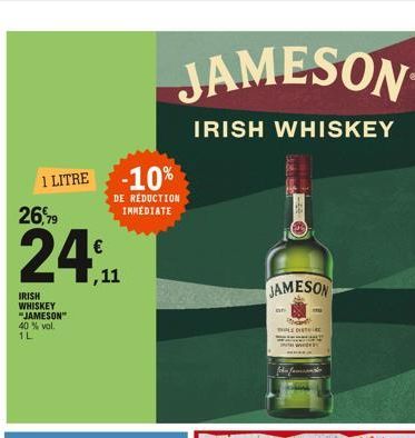 1 LITRE  26,79  IRISH WHISKEY "JAMESON" 40 % vol.  1L  €  ,11  -10%  DE RÉDUCTION IMMEDIATE  JAMESON  IRISH WHISKEY  JAMESON  an  my  LE DISTR  fehn Jamiant 
