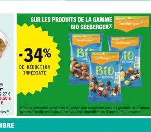 SUR LES PRODUITS DE LA GAMME BIO SEEBERGER  -34%  DE RÉDUCTION IMMEDIATE  Bi  B10,  P  Seeberger  10  Somet  Offre de réduction immédiate en caisse non cumulate avec les produits de la même gamma bene