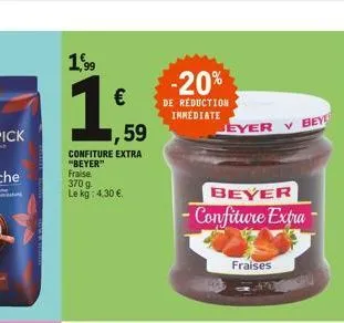 1,99  1,50  1,59  confiture extra "beyer"  fraise  370 g  le kg: 4,30 €  -20%  de réduction inmediate  jeyer v  beyer - confiture extra  fraises  beye 