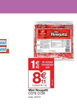 www.  Mini  Conougatti  € de remise immédiate 43 soit  8€  11  le paquet de 1 kg  Mini Nougatti CÔTE D'OR Code: 607272  TUAL  ngal 