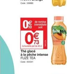 0€  de remise immédiate soit  73  la bouteille et de 40 d thé glacé  à la pêche intense fuze tea  code: 054341  tv5  fuzetea 