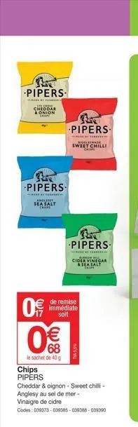 ber pipers  in.com cheddar onion exist  br pipers  angliet  sea salt chips  09  s  chips pipers  )  68  le sachet de 40 g  pipers.  -****  wade  sweet chilli  de remise immédiate  soit  pipers  ***** 