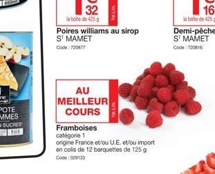 Poires williams au sirop ST MAMET  Code: 720877  AU MEILLEUR COURS  T5.5%  Framboises  catégorie 1  origine France et/ou U.E. et/ou import en colis de 12 barquettes de 125 g  Code: 029133 