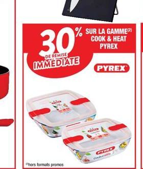 % SUR LA GAMME() COOK & HEAT PYREX  30%  DE REMISE  IMMEDIATE  hors formats promos  PYREX  PYREX  C 