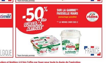 hors formats promos  -50%  SUR LEZ ARTICLE  RECYCLABE  SUR LA GAMME FAISSELLE RIANS (panachage possible)  ** LE MOINS CHER DES 2  rians  La Faisselle  rians  FRANCE 