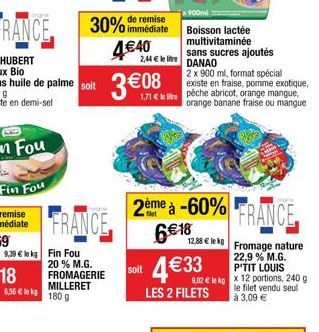 sans huile de palme soit 308.peche abricot, orange mangue, e  existe en fraise, pomme exotique,  230 g existe en demi-sel  orange ou  FRANCE  9,39 € le kg Fin Fou 20 % M.G. FROMAGERIE MILLERET 180 g  