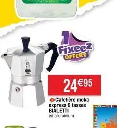 st  fixeez offert  24 €95  cafetière moka express 6 tasses bialetti  en aluminium 