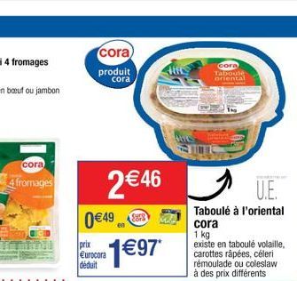 cora  4 fromages  cora)  produit  cora  2€46 0€49 en  Surg  prix Eurocora déduit  1€97*  cora  Taboulé oriental 