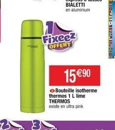 fixeez offert  15 €90  →bouteille isotherme thermos 1 l lime thermos  existe en ultra pink  morircon 