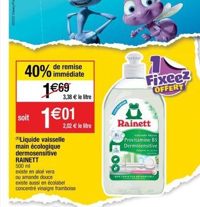 40% de remise  immédiate  soit  1€69  1€01  existe en aloé vera ou amande douce  (¹)Liquide vaisselle main écologique dermosensitive RAINETT  500 ml  existe aussi en écolabel concentré vinaigre frambo