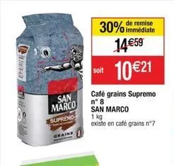 pe  san marco  supremo  grains  immédiate  30% de remise 14 €59  soit 10 €21  café grains supremo n° 8  san marco  1 kg  existe en café grains nº7  