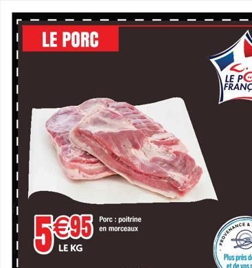 LE PORC  5€95  LE KG  Porc: poitrine en morceaux  PROVENANCE  