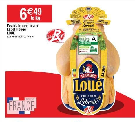 Poulet fermier jaune Label Rouge LOUÉ existe en noir ou blanc  6 €49  le kg  FRANCE  ongine  labelsuge  wwwww  TRAVE  NIVEAU  ANIMAL SUPERIEUR  POULET GAUN  Termics  Liberte  FERMIERS  Loué  POULET ÉL