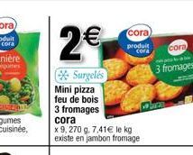 2€  Surgelés Mini pizza feu de bois 3 fromages cora  x 9, 270 g. 7,41€ le kg existe en jambon fromage  cora) produit cora  buca  cora  3 fromages 