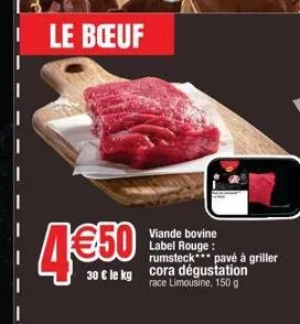 le bœuf  viande bovine label rouge : rumsteck*** pavé à griller 30 € le kg cora dégustation  race limousine, 150 g  4€50 