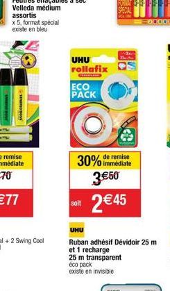 x 5, format spécial  existe en bleu  STAROS  UHU rollafix  (vi)  ECO PACK  soit  Ha  remise  30% immédiate  3 €50  2 € 45  CASIO  38  UHU  Ruban adhésif Dévidoir 25 m et 1 recharge  25 m transparent é