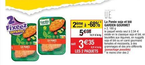 31 Fixee?  OFFERTS  LA PANEE  Garden Dime  LA PANEE  ve  U.E  La Panée soja et blé  2ème à -68% GARDEN GOURMET 5€08  x 2, 180 g  le paquet vendu seul à 2,54 €  soit  Elekg grammages et des prix différ