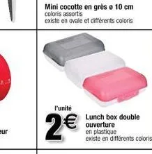 l'unité  2€  lunch box double ouverture en plastique existe en différents coloris 