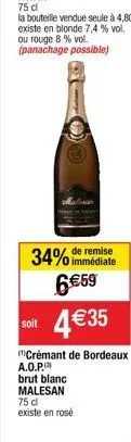 soit  remise  34% immédiate 6 €59 4 € 35  crémant de bordeaux a.o.p.  brut blanc malesan 75 cl existe en rosé 