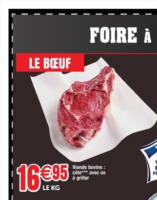 LE BŒUF  16 €95  LE KG  Viande bovine: côte*** avec os à griller  