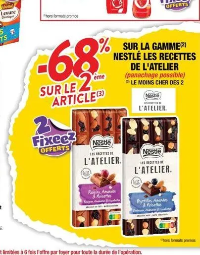 vahing  levure  chimique  phors formats promos  2  fixee?  offerts  -68  eme  sur le 2 article (3)  ra  nestle  les recettes de  l'atelier.  raisins, amandes & moisettes  % sur la gamme(2)  nestlé les