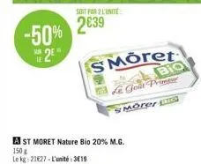 -50% 25°  soit par 2 l'unité  2639  ast moret nature bio 20% m.g.  150 g  le kg 21627-l'unité:3€19  smoret  legoat primeur  morer g  bio 