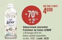 Lenor  -70% 2*  SUN  SOIT PAR 2 L'UNITE  4609  Adoucissant concentré Fraicheur de Coton LENOR x 38 lavages (874 mi) Autres variétés disponibles Le litre: 7620-L'unité: 6€29 