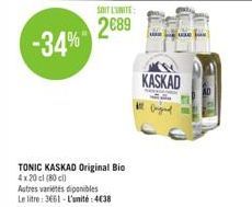 -34%  SOIT L'UNITE:  2€89  TONIC KASKAD Original Bio 4x20 cl (80)  Autres varietes diponibles Le litre: 3661-L'unité:438  KASKAD 