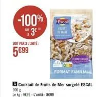 -100%  3⁰  soit par 3 l'unité  5€99  900 g le kg: 9699-l'unité: 8€99  escal  iti mark 