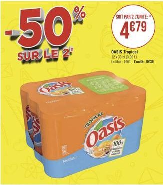 -50%  SUR LE 2  Oasis  100  WALE  12x23  TROPICAL  Oasis  OASIS Tropical  12 x 33 cl (3.96 L)  Le Stre: 1661-L'unité:539  SOIT PAR 2 L'UNITÉ  4€79  100%  w 