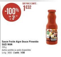 SOIT PAR L'UNITE:  -100% 1832  3€  350 €  Autres  Le kg: 5666-L'unité: 198  variétés ou poids disponibles  Sauce Froide Aigre Douce Pimentée SUZI WAN 