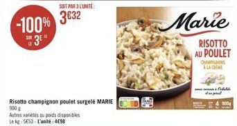 -100% 3EⓇ  LE  SOIT PAR 3 L'UNITE:  3032  Risotto champignon poulet surgelé MARIE  900 g  Autres variétés ou poids disponibles Le kg 5653 L'unité:4€98  Marie  RISOTTO AU POULET  CHAMPIONS ALACHME  Fib