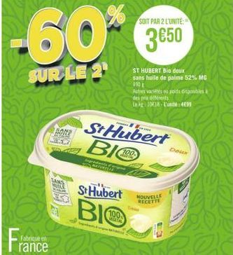 Fabrique en  rance  BONE  MAS  -60%  SUR LE 2¹  SANS www.  Ingredients  St Hubert  BIO  100 METAL  SOIT PAR 2 L'UNITE:  3650  ST HUBERT Bio doux sans huile de palme 52% MG 090  St Hubert BIO  Autres v