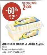 SUR  -60%  2²*  SOIT PAR 2 LUNITE:  2099  Glace vanille bourbon La Laitière NESTLE 510g  Autres variétés disponibles  Le kg 8637-L'unité:4€27 