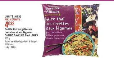 L'UNITÉ : 6€35 PAR 2 JE CAGNOTTE:  4€32  Poêlée thai surgelée aux crevettes et aux légumes CASINO SAVEURS D'AILLEURS  900 g  Autres variétés disponibles à des prix  differents Lekg: 7606  Cat Saveurs 