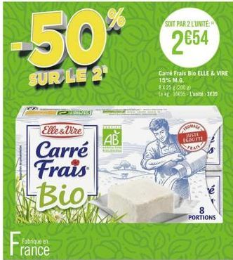 -50%  SUR LE 2¹  Elle&Vire  Carré Frais Bio  Fabrique  rance  TEERH  AB  SOIT PAR 2 L'UNITE  2€54  Carré Frais Bio ELLE & VIRE 15% M.G. *X25g (200 g)  te kg 16695 L'unité:3639  TROMAG JUSTE ECOUTTE  8