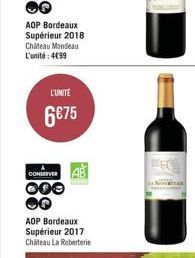 AOP Bordeaux Supérieur 2018 Chateau Mondeau L'unité: 499  L'UNITE  6€75  CONSERVER  000 OQ  AOP Bordeaux Supérieur 2017 Chateau La Roberterie 