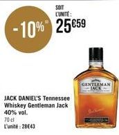 SOIT L'UNITÉ:  -10% 25€59  JACK DANIEL'S Tennessee Whiskey Gentleman Jack 40% vol. 70 cl L'unité:28€43  GENTLEMAN 