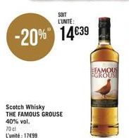 SOIT L'UNITE:  -20% 14€39  Scotch Whisky THE FAMOUS GROUSE  40% vol.  70 cl L'unité: 17699  FAMOUS FGROUSE  
