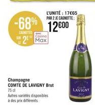 -68% 12600  CASTES  L'UNITÉ: 17€65 PAR 2 JE CAGNOTTE:  Casino  2 Max  Champagne  COMTE DE LAVIGNY Brut 75 d  Autres varietés disponibles à des prix différents  LAVIGNY 