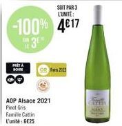 SOIT PAR 3 L'UNITE:  -100% 4€17  SUN  PATA  BORE  3  AOP Alsace 2021 Pinot Gris  Famille Cattin L'unité: 6€25  OR Pars 2012  CATTIN 