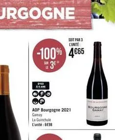 soit par 3 l'unité:  -100% 4665  3€  sur  dici asame  000  aop bourgogne 2021 gamay  la guinchule l'unité: 6098  bourgogne 