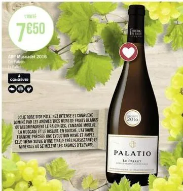 l'unité  7€50  adp muscadet 2016 cm palatio pallet  conserver  ooo  jolie robe d'or pale nez intense et complexe domine par les aromes tres murs de fruits blancs guaccompagnent le raisin sec, l'amande