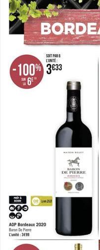 SOIT PAR 6 L'UNITÉ:  -100% 3€33  SU 6E  PERTA BOUR  COO **  AOP Bordeaux 2020  Baron De Pierre L'unité:3€99  Lyon 2121  100))  MAIO  BARON DE PIERRE  